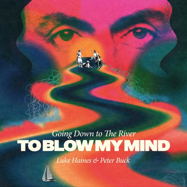 Luke Haines & Peter Buck - Going Down To The River… To Blow My Mind