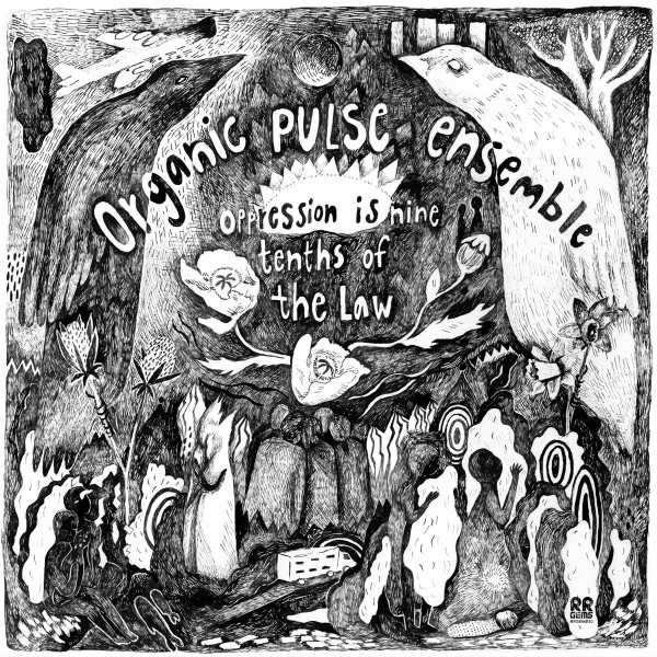Organic Pulse Ensemble - Oppression Is Nine Tenths of the Law