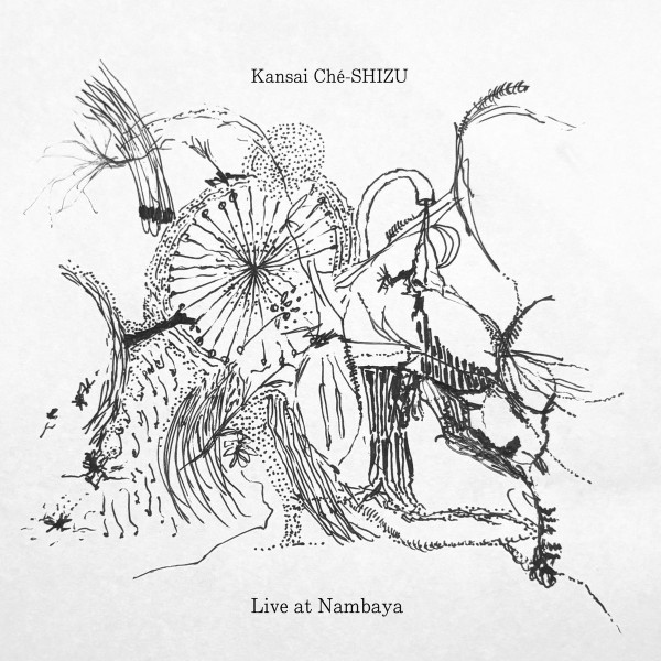  Kansai Ché-SHIZU -  Live at Nambaya